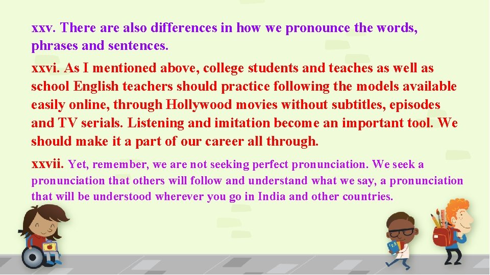 xxv. There also differences in how we pronounce the words, phrases and sentences. xxvi.