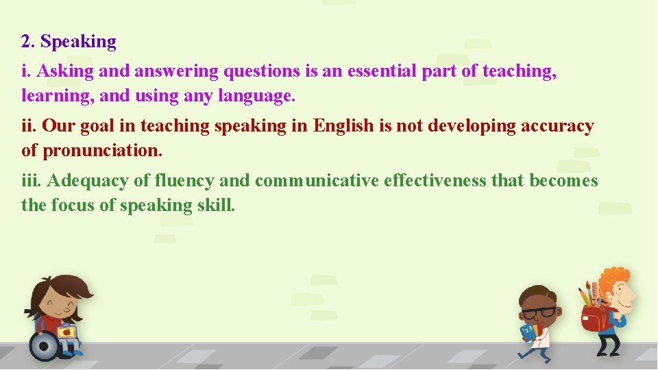 2. Speaking i. Asking and answering questions is an essential part of teaching, learning,