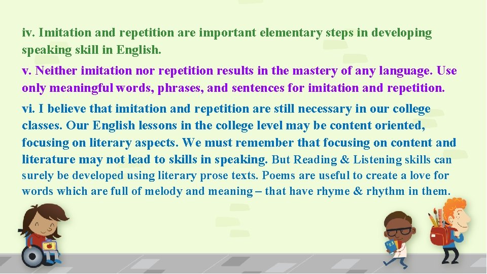 iv. Imitation and repetition are important elementary steps in developing speaking skill in English.