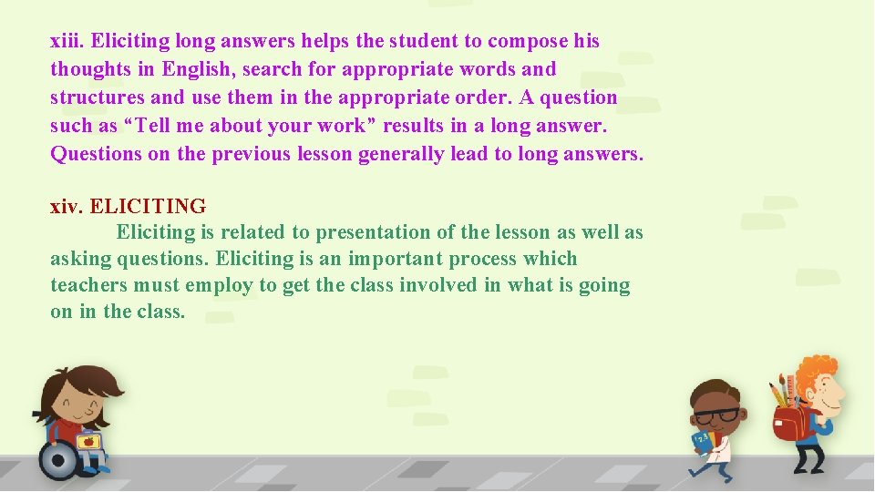 xiii. Eliciting long answers helps the student to compose his thoughts in English, search