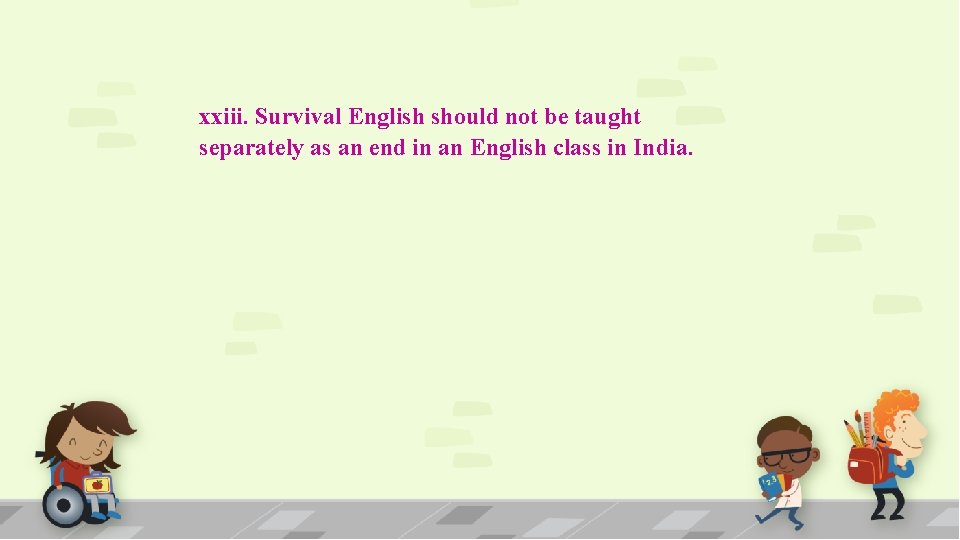 xxiii. Survival English should not be taught separately as an end in an English