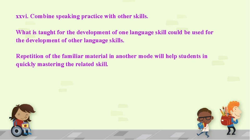 xxvi. Combine speaking practice with other skills. What is taught for the development of