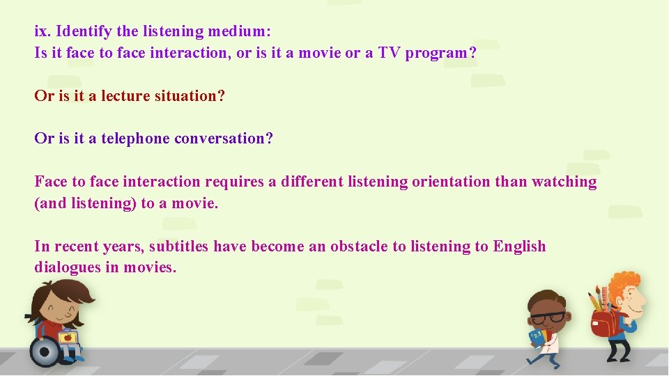 ix. Identify the listening medium: Is it face to face interaction, or is it