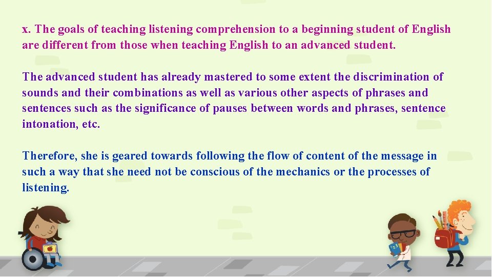 x. The goals of teaching listening comprehension to a beginning student of English are