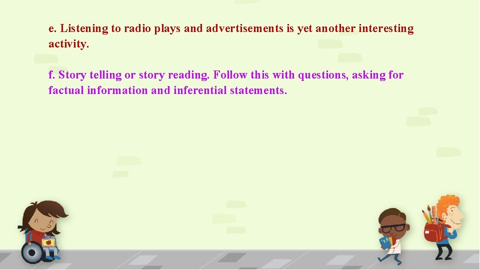 e. Listening to radio plays and advertisements is yet another interesting activity. f. Story