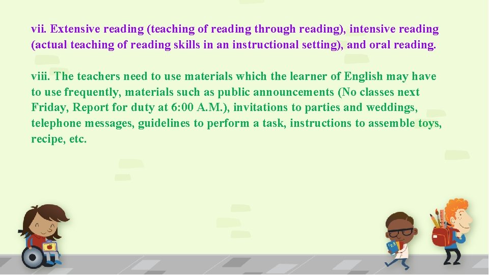 vii. Extensive reading (teaching of reading through reading), intensive reading (actual teaching of reading