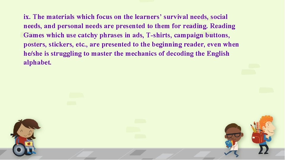 ix. The materials which focus on the learners’ survival needs, social needs, and personal