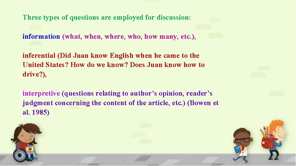 Three types of questions are employed for discussion: information (what, when, where, who, how