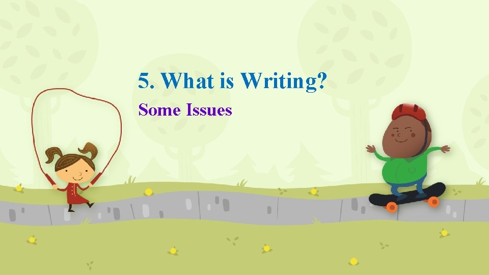 5. What is Writing? Some Issues 