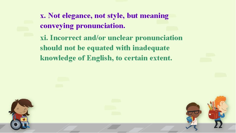 x. Not elegance, not style, but meaning conveying pronunciation. xi. Incorrect and/or unclear pronunciation