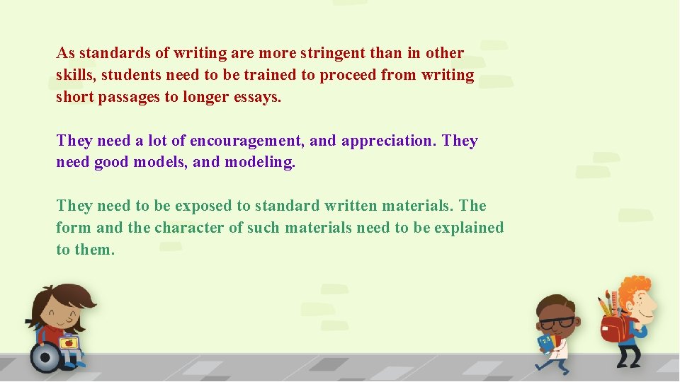 As standards of writing are more stringent than in other skills, students need to