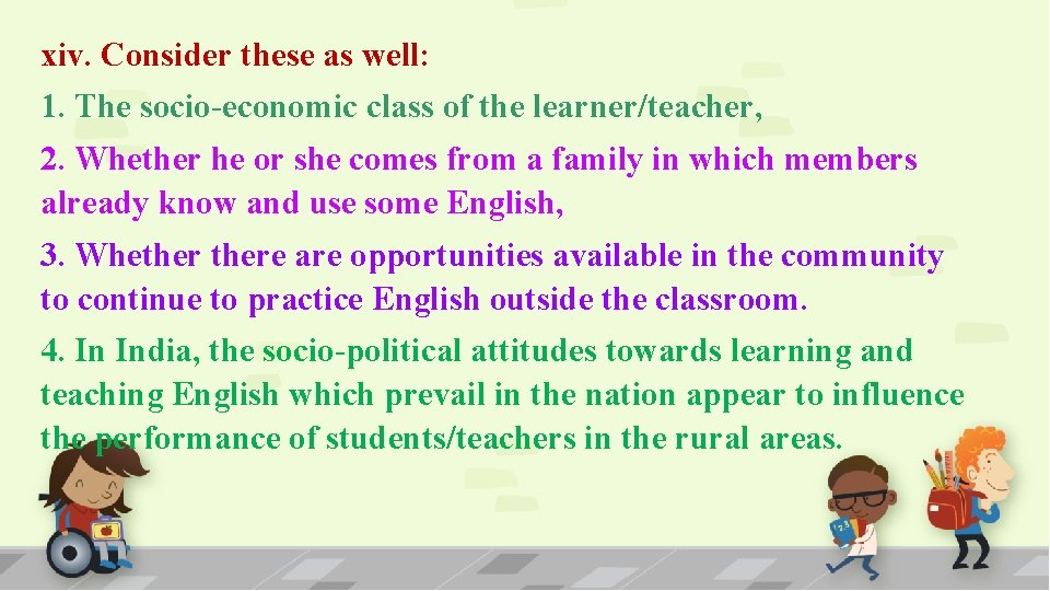 xiv. Consider these as well: 1. The socio-economic class of the learner/teacher, 2. Whether