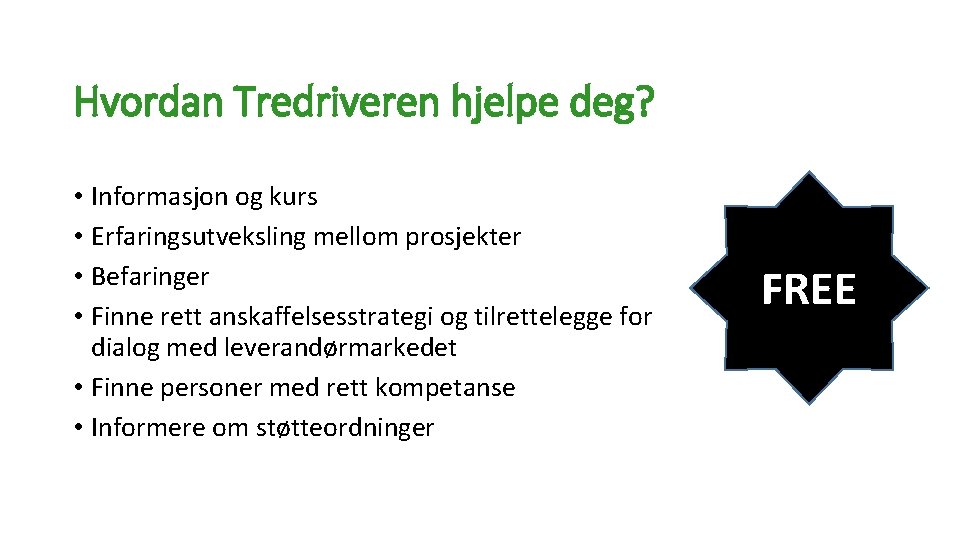 Hvordan Tredriveren hjelpe deg? • Informasjon og kurs • Erfaringsutveksling mellom prosjekter • Befaringer