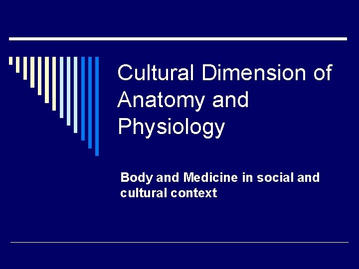 Cultural Dimension of Anatomy and Physiology Body and Medicine in social and cultural context