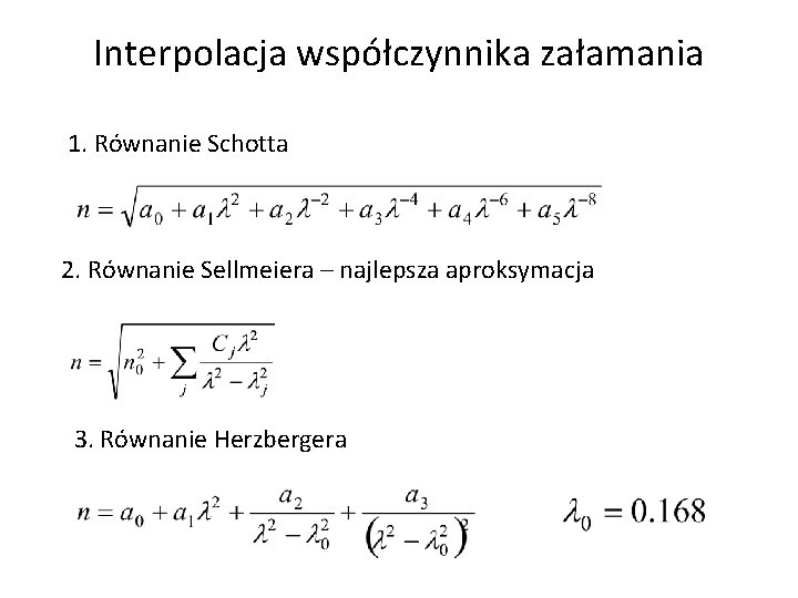 Interpolacja współczynnika załamania 1. Równanie Schotta 2. Równanie Sellmeiera – najlepsza aproksymacja 3. Równanie