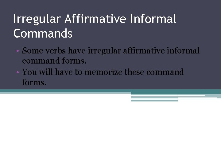 Irregular Affirmative Informal Commands • Some verbs have irregular affirmative informal command forms. •