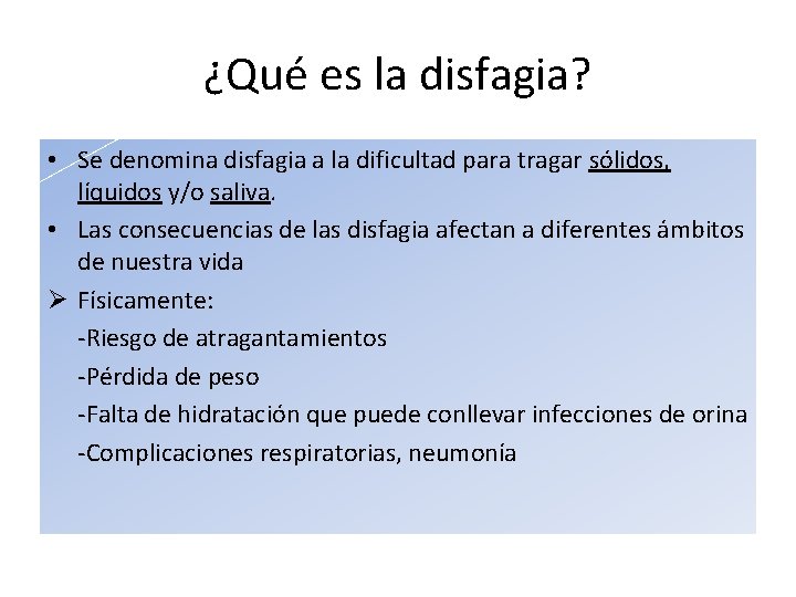 ¿Qué es la disfagia? • Se denomina disfagia a la dificultad para tragar sólidos,