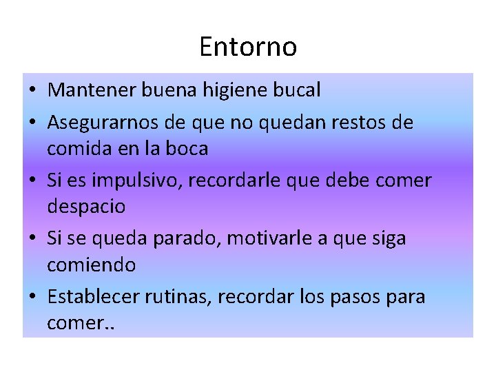 Entorno • Mantener buena higiene bucal • Asegurarnos de que no quedan restos de