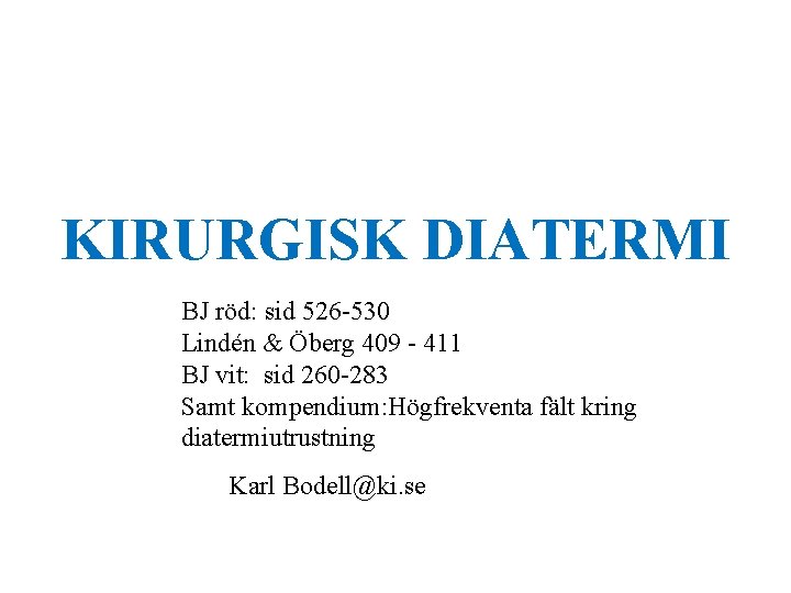 KIRURGISK DIATERMI BJ röd: sid 526 -530 Lindén & Öberg 409 - 411 BJ