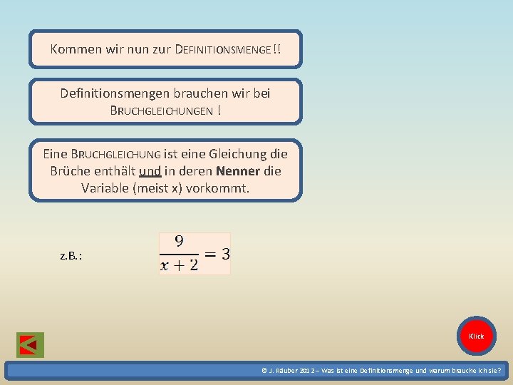 Kommen wir nun zur DEFINITIONSMENGE!! Definitionsmengen brauchen wir bei BRUCHGLEICHUNGEN ! Eine BRUCHGLEICHUNG ist Kommen wir nun zur DEFINITIONSMENGE!! Definitionsmengen brauchen wir bei BRUCHGLEICHUNGEN ! Eine BRUCHGLEICHUNG ist