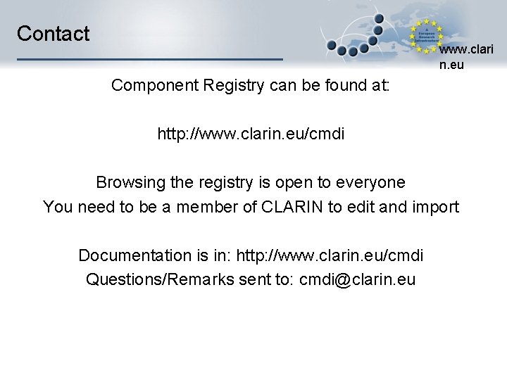 Contact www. clari n. eu Component Registry can be found at: http: //www. clarin.