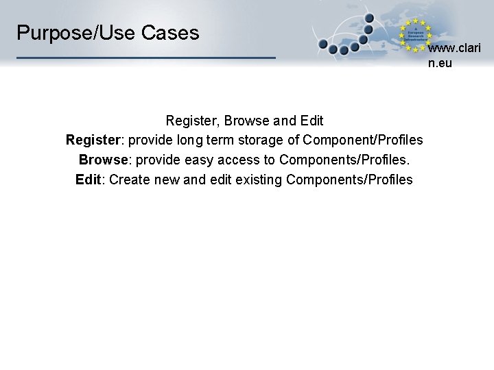 Purpose/Use Cases Register, Browse and Edit Register: provide long term storage of Component/Profiles Browse: