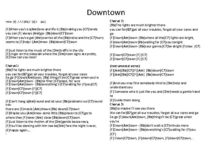 Downtown Intro: [F] / / / [Bb] / [C] / (x 2) [F]When you’re