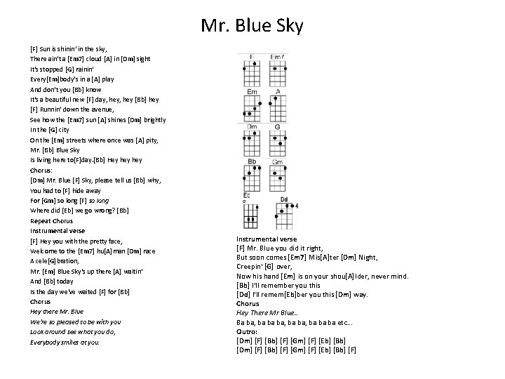 Mr. Blue Sky [F] Sun is shinin' in the sky, There ain't a [Em
