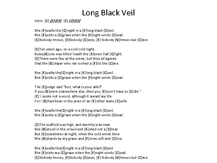 Long Black Veil Intro: [C] /////// She [F]walks the [C]night in a [F]long black