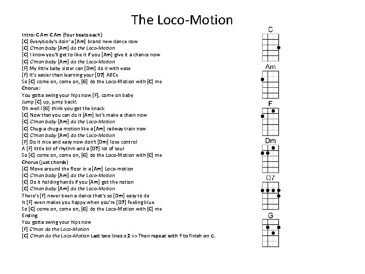 The Loco-Motion Intro: C Am (four beats each) [C] Everybody's doin' a [Am] brand