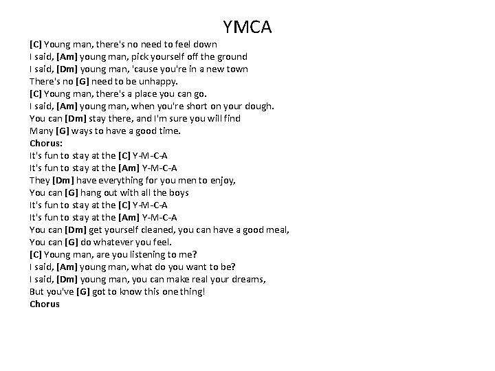 YMCA [C] Young man, there's no need to feel down I said, [Am] young
