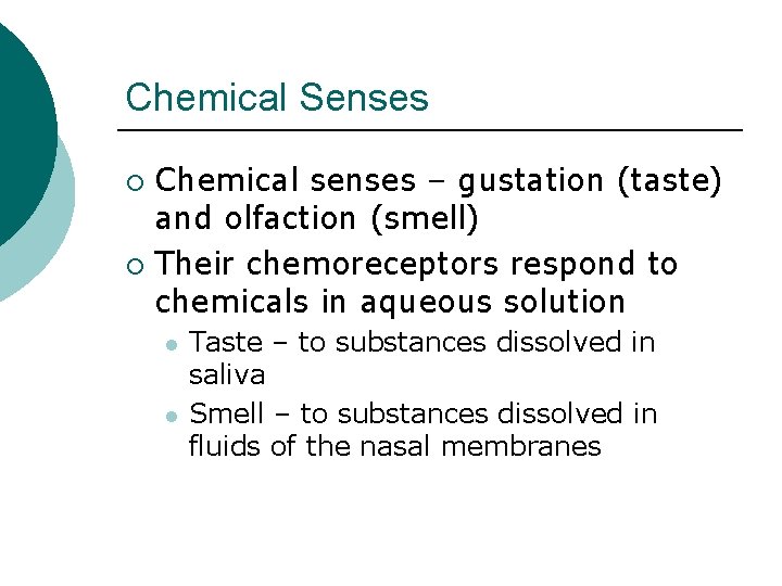 Chemical Senses Chemical senses – gustation (taste) and olfaction (smell) ¡ Their chemoreceptors respond