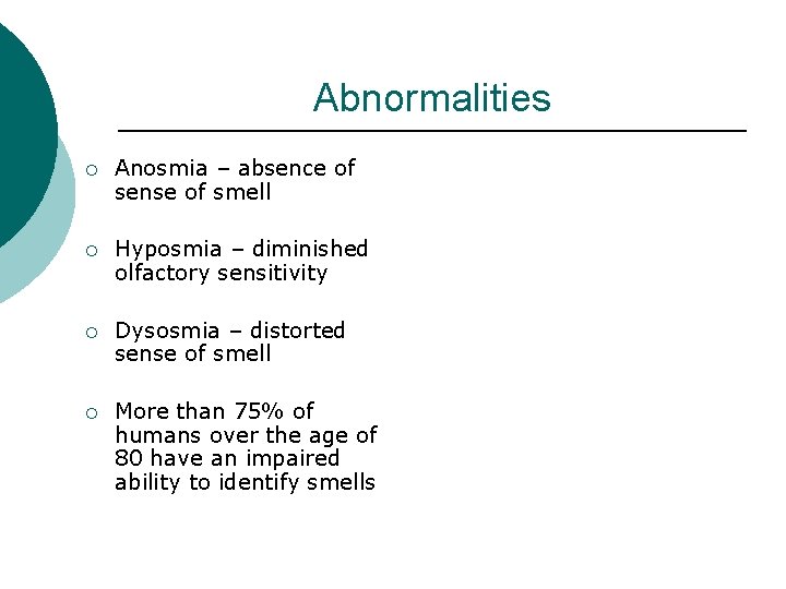 Abnormalities ¡ Anosmia – absence of sense of smell ¡ Hyposmia – diminished olfactory