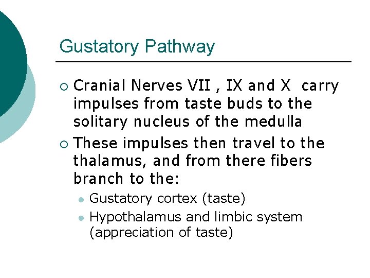 Gustatory Pathway Cranial Nerves VII , IX and X carry impulses from taste buds
