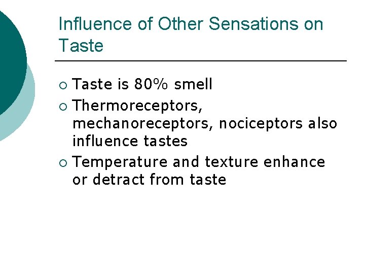 Influence of Other Sensations on Taste is 80% smell ¡ Thermoreceptors, mechanoreceptors, nociceptors also