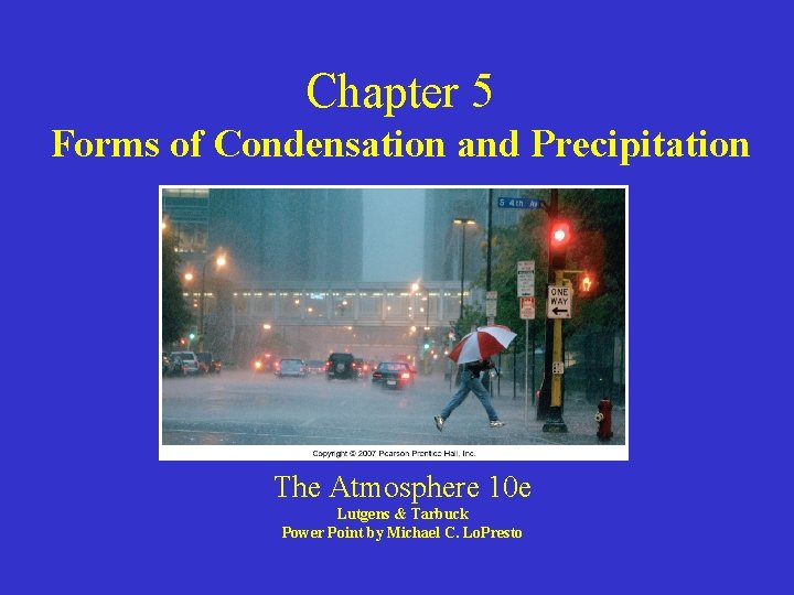 Chapter 5 Forms of Condensation and Precipitation The Atmosphere 10 e Lutgens & Tarbuck