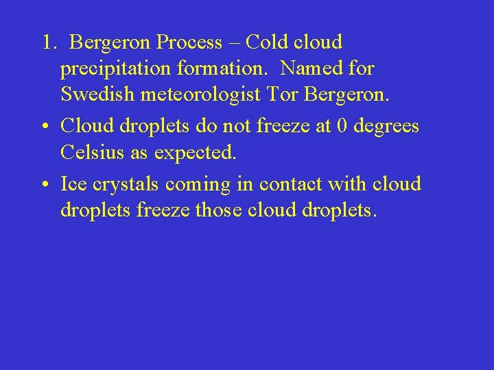 1. Bergeron Process – Cold cloud precipitation formation. Named for Swedish meteorologist Tor Bergeron.