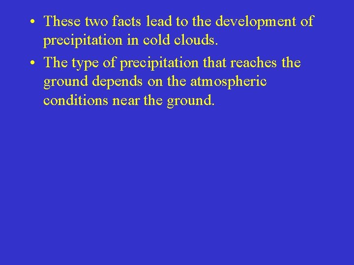  • These two facts lead to the development of precipitation in cold clouds.
