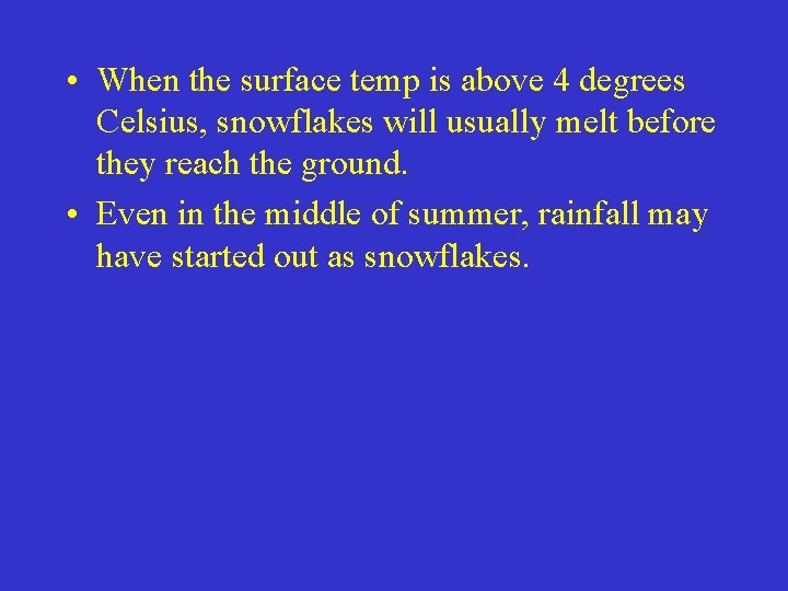  • When the surface temp is above 4 degrees Celsius, snowflakes will usually