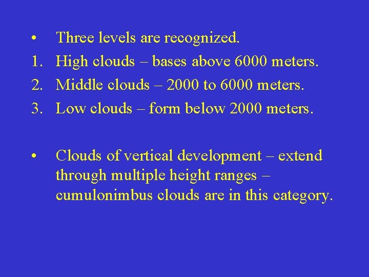  • 1. 2. 3. Three levels are recognized. High clouds – bases above