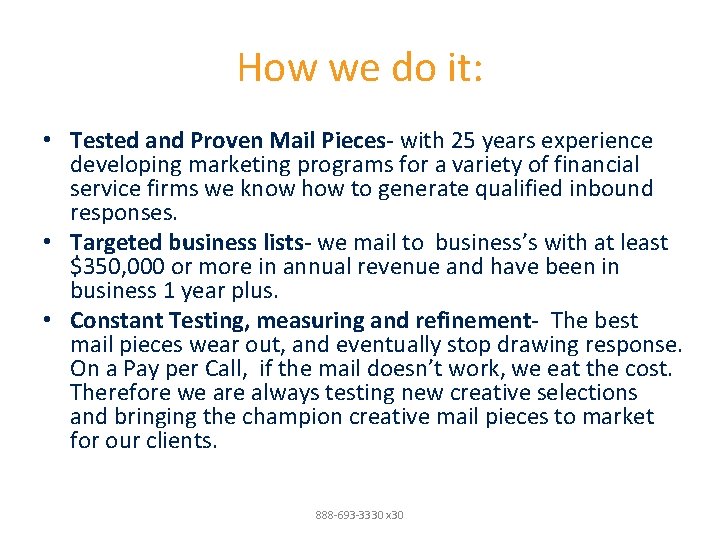 How we do it: • Tested and Proven Mail Pieces- with 25 years experience