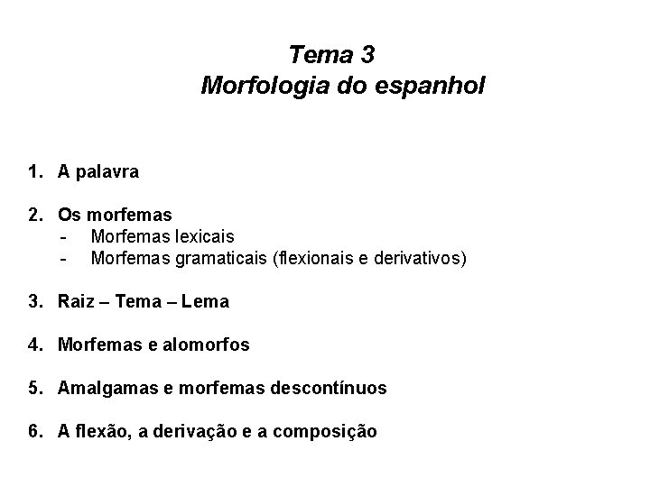 Tema 3 Morfologia do espanhol 1. A palavra 2. Os morfemas - Morfemas lexicais Tema 3 Morfologia do espanhol 1. A palavra 2. Os morfemas - Morfemas lexicais
