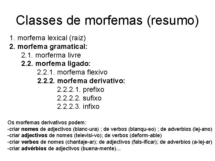 Classes de morfemas (resumo) 1. morfema lexical (raiz) 2. morfema gramatical: 2. 1. morferma Classes de morfemas (resumo) 1. morfema lexical (raiz) 2. morfema gramatical: 2. 1. morferma