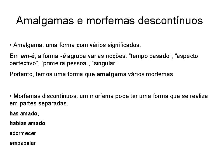 Amalgamas e morfemas descontínuos • Amalgama: uma forma com vários significados. Em am-é, a Amalgamas e morfemas descontínuos • Amalgama: uma forma com vários significados. Em am-é, a