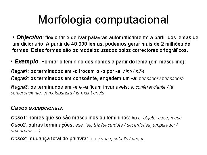 Morfologia computacional • Objectivo: flexionar e derivar palavras automaticamente a partir dos lemas de Morfologia computacional • Objectivo: flexionar e derivar palavras automaticamente a partir dos lemas de