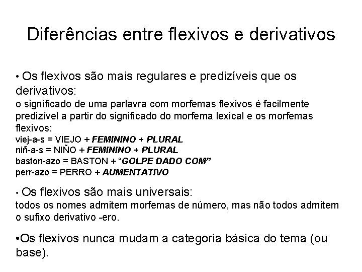 Diferências entre flexivos e derivativos • Os flexivos são mais regulares e predizíveis que Diferências entre flexivos e derivativos • Os flexivos são mais regulares e predizíveis que