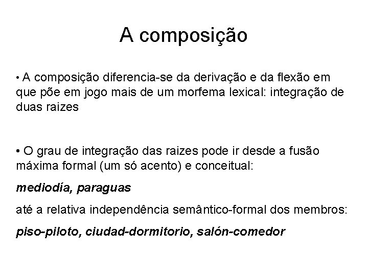 A composição • A composição diferencia-se da derivação e da flexão em que põe A composição • A composição diferencia-se da derivação e da flexão em que põe