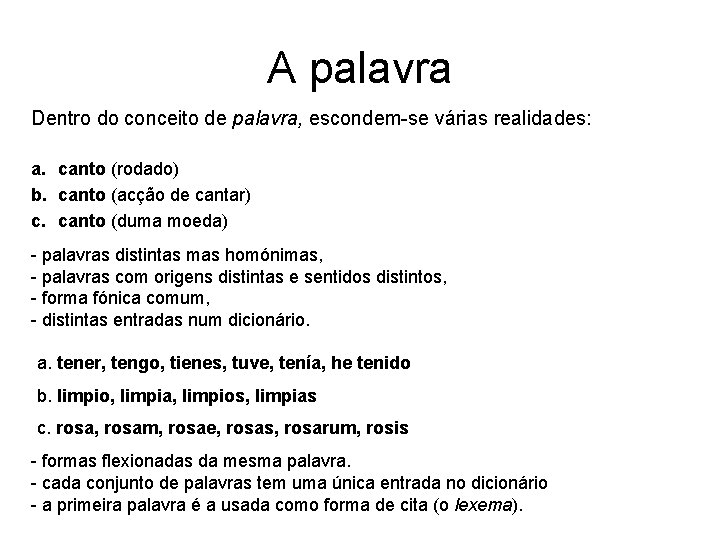 A palavra Dentro do conceito de palavra, escondem-se várias realidades: a. canto (rodado) b. A palavra Dentro do conceito de palavra, escondem-se várias realidades: a. canto (rodado) b.