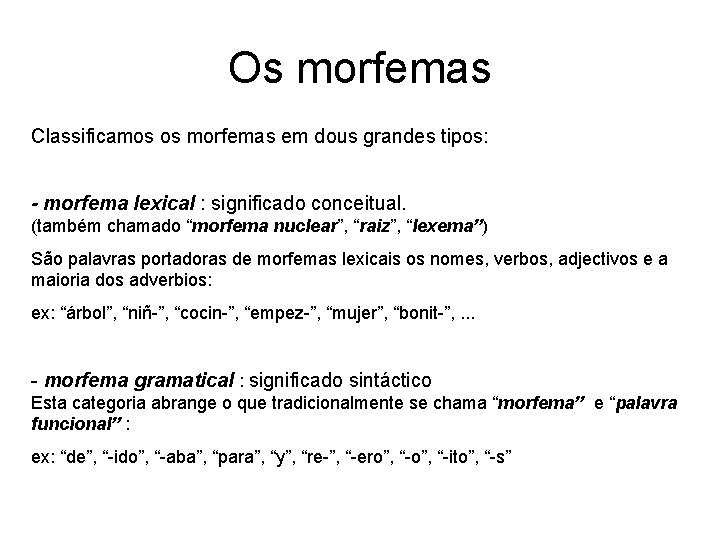 Os morfemas Classificamos os morfemas em dous grandes tipos: - morfema lexical : significado Os morfemas Classificamos os morfemas em dous grandes tipos: - morfema lexical : significado