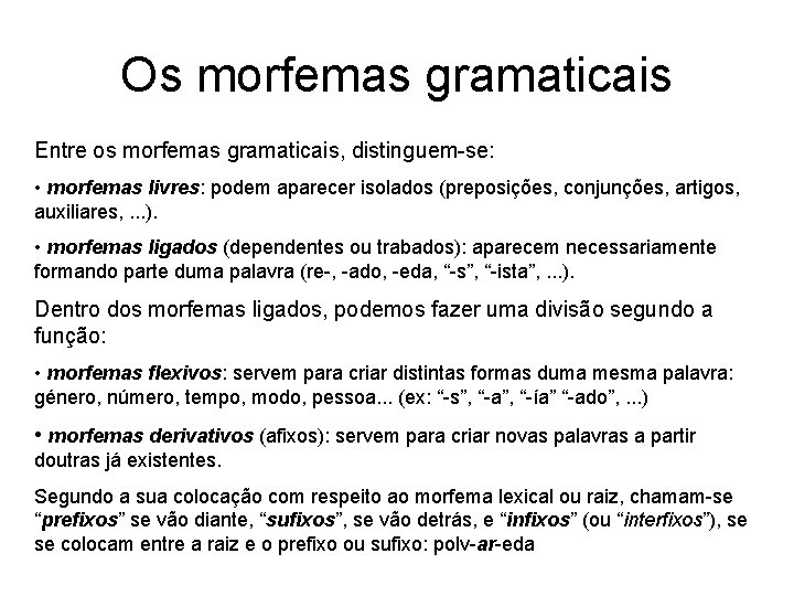 Os morfemas gramaticais Entre os morfemas gramaticais, distinguem-se: • morfemas livres: podem aparecer isolados Os morfemas gramaticais Entre os morfemas gramaticais, distinguem-se: • morfemas livres: podem aparecer isolados
